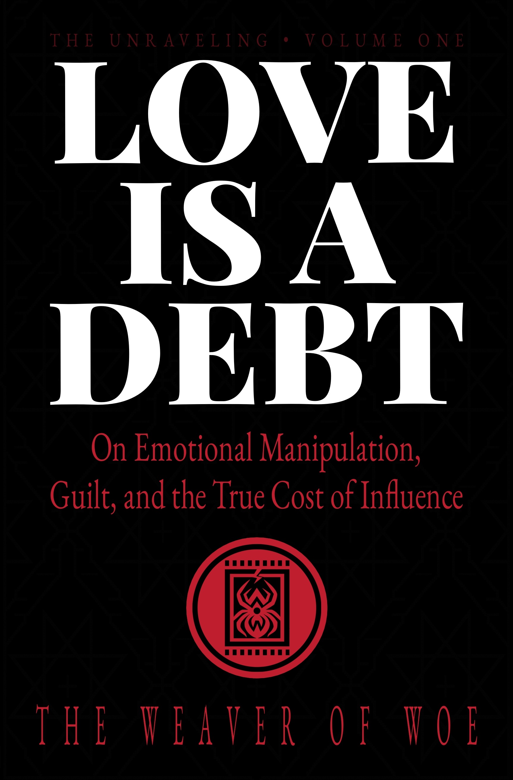 Love Is A Debt — The Unraveling Volume One by The Weaver of Woe